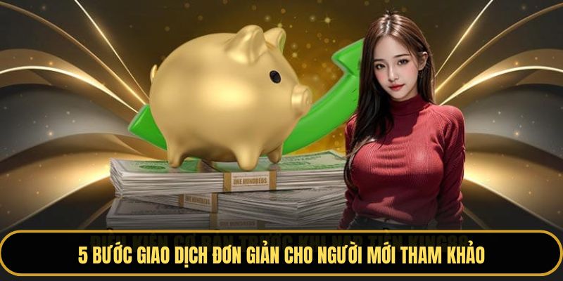 5 bước giao dịch đơn giản cho người mới tham khảo