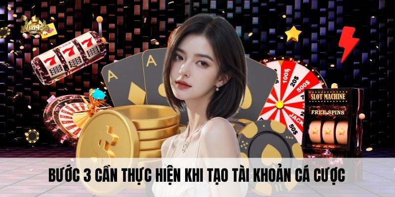 Bước 3 cần thực hiện khi tạo tài khoản cá cược