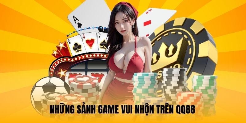Những sảnh game vui nhộn trên QQ88