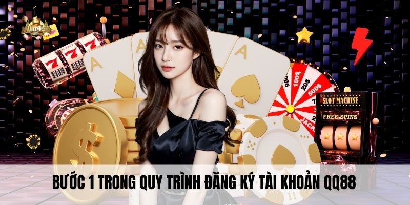 Bước 1 trong quy trình đăng ký tài khoản QQ88