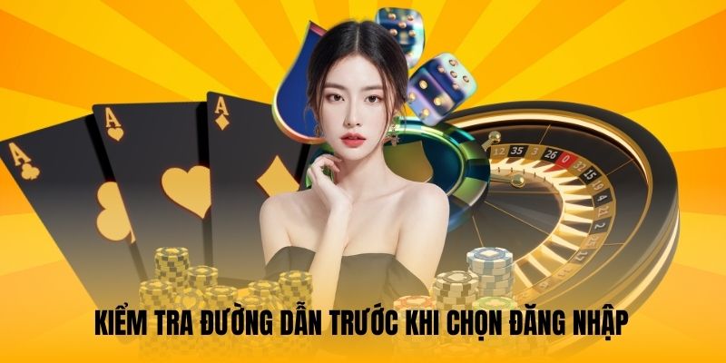 Kiểm tra đường dẫn trước khi chọn đăng nhập
