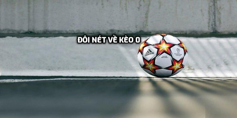 Đôi nét về kèo 0