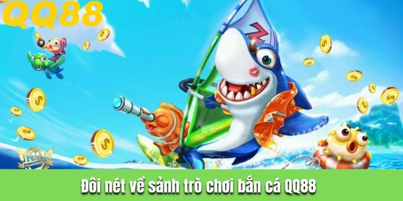 Đôi nét về sảnh trò chơi bắn cá QQ88