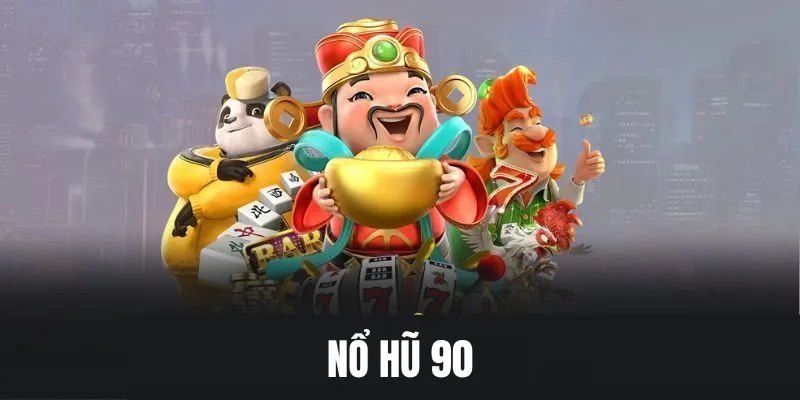 Giới thiệu trò chơi quay hũ 90