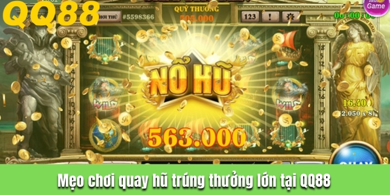 Mẹo chơi quay hũ trúng thưởng lớn tại QQ88
