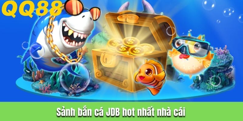 Sảnh bắn cá JDB hot nhất nhà cái