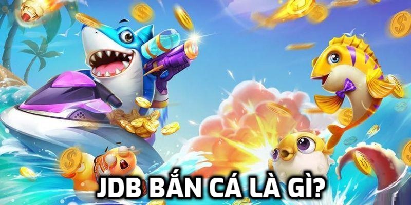 Sơ lược cơ bản về nền tảng hot hit JDB bắn cá