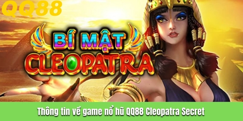 Thông tin về game nổ hũ QQ88 Cleopatra Secret
