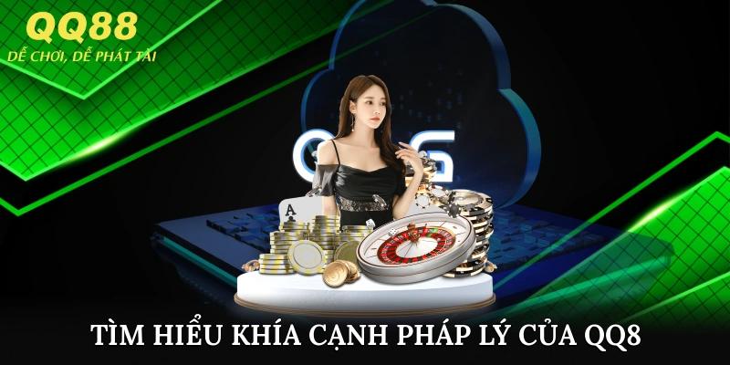 Tìm hiểu khía cạnh pháp lý của QQ88 tại thị trường Việt Nam